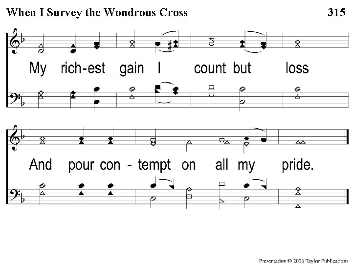 1 -2 When I Survey the Wondrous Cross When I Survey the Wondrous 315