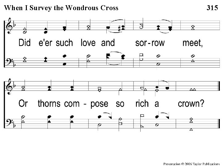 3 -2 When I Survey the Wondrous Cross When I Survey the Wondrous 315