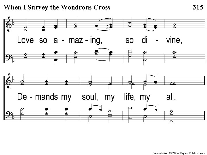 4 -2 When I Survey the Wondrous Cross When I Survey the Wondrous 315