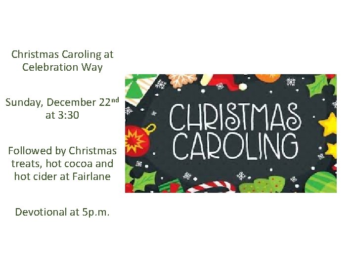 Christmas Caroling at Celebration Way Sunday, December 22 nd at 3: 30 Followed by