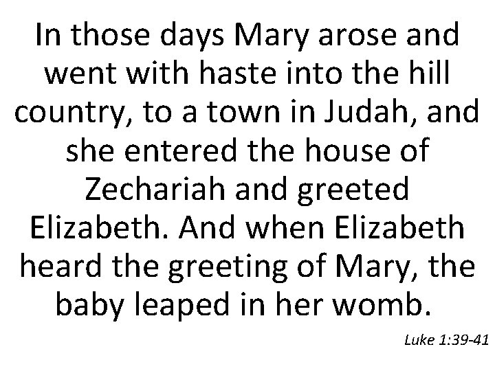 In those days Mary arose and went with haste into the hill country, to