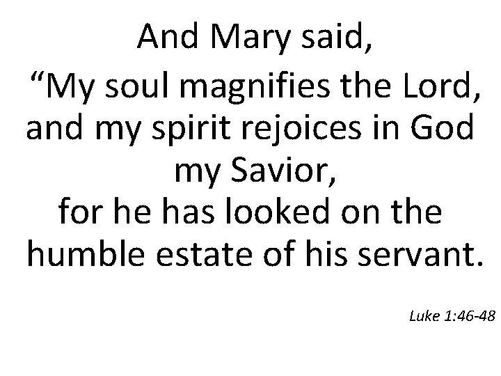 And Mary said, “My soul magnifies the Lord, and my spirit rejoices in God