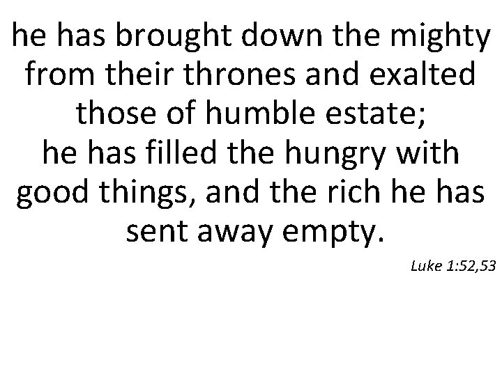 he has brought down the mighty from their thrones and exalted those of humble