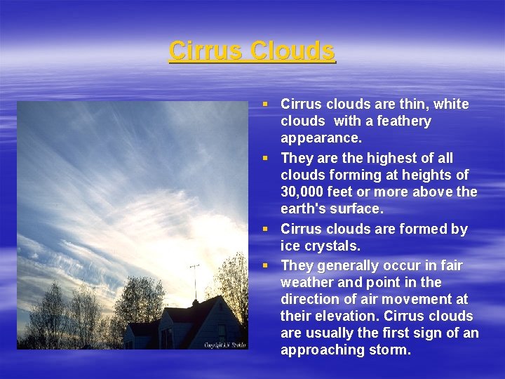 Cirrus Clouds § Cirrus clouds are thin, white clouds with a feathery appearance. §
