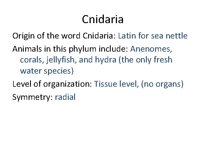 Cnidaria Origin of the word Cnidaria: Latin for sea nettle Animals in this phylum