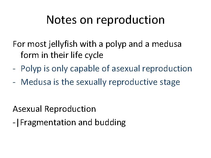 Notes on reproduction For most jellyfish with a polyp and a medusa form in