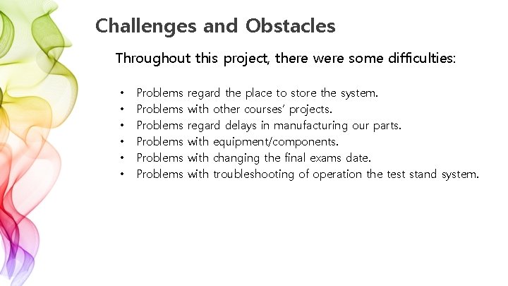 Challenges and Obstacles Throughout this project, there were some difficulties: • • • Problems