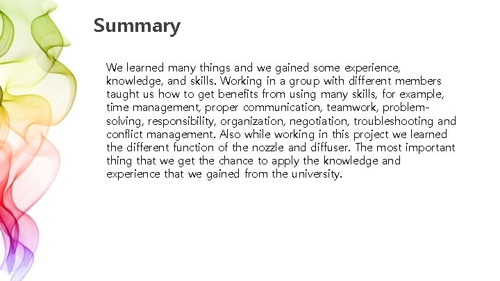 Summary We learned many things and we gained some experience, knowledge, and skills. Working