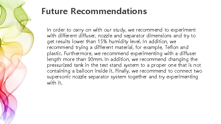 Future Recommendations In order to carry on with our study, we recommend to experiment