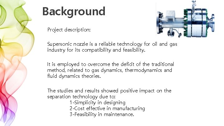 Background Project description: Supersonic nozzle is a reliable technology for oil and gas industry