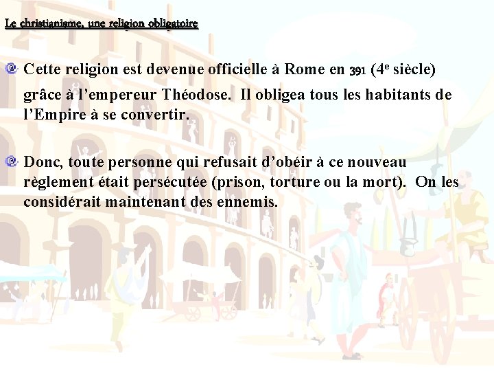 Le christianisme, une religion obligatoire Cette religion est devenue officielle à Rome en 391