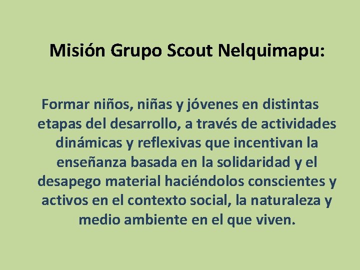Misión Grupo Scout Nelquimapu: Formar niños, niñas y jóvenes en distintas etapas del Misión Grupo Scout Nelquimapu: Formar niños, niñas y jóvenes en distintas etapas del