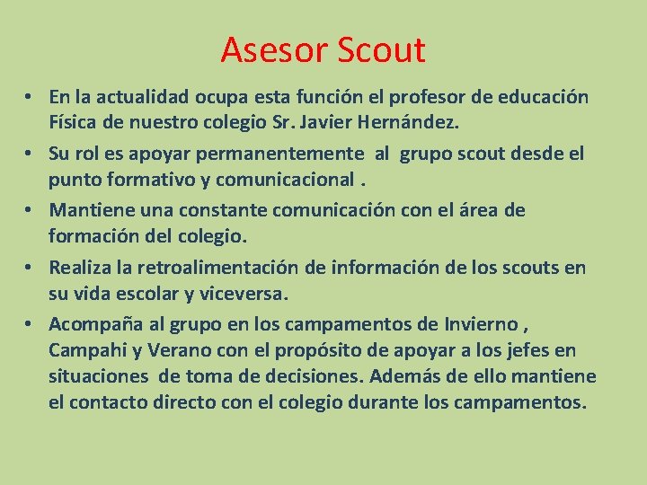 Asesor Scout • En la actualidad ocupa esta función el profesor de educación Física Asesor Scout • En la actualidad ocupa esta función el profesor de educación Física