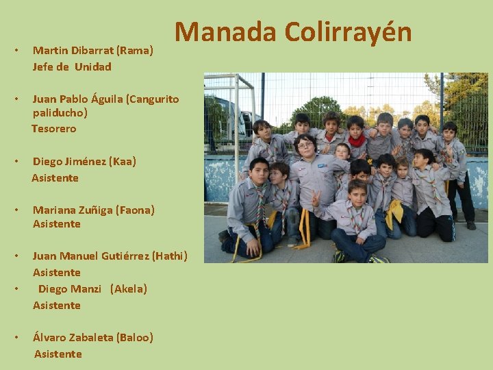 • Martin Dibarrat (Rama) Jefe de Unidad Manada Colirrayén Juan Pablo Águila (Cangurito • Martin Dibarrat (Rama) Jefe de Unidad Manada Colirrayén Juan Pablo Águila (Cangurito