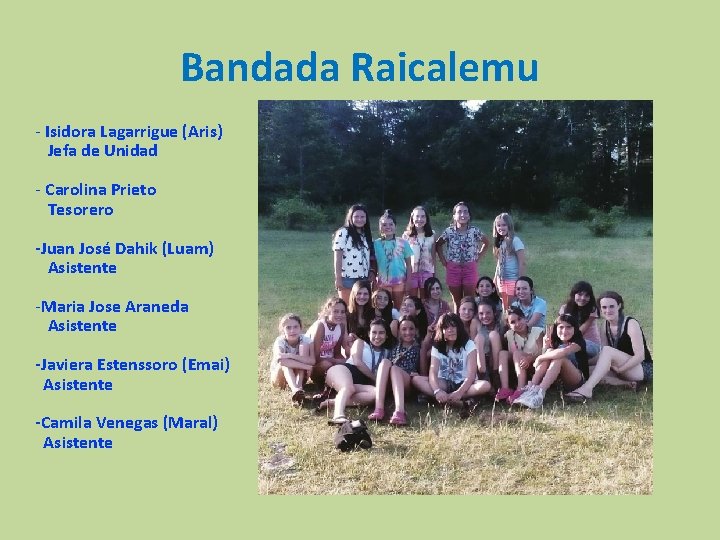 Bandada Raicalemu - Isidora Lagarrigue (Aris) Jefa de Unidad - Carolina Prieto Tesorero -Juan Bandada Raicalemu - Isidora Lagarrigue (Aris) Jefa de Unidad - Carolina Prieto Tesorero -Juan
