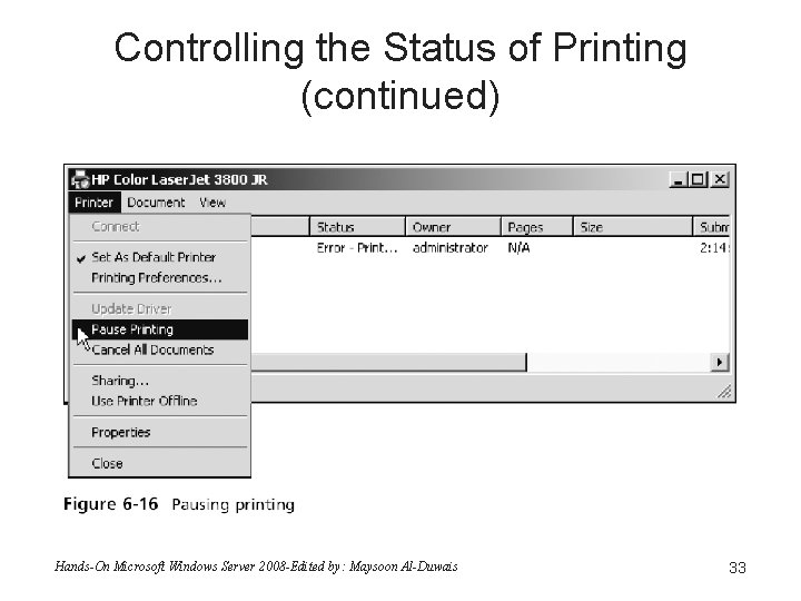 Controlling the Status of Printing (continued) Hands-On Microsoft Windows Server 2008 -Edited by: Maysoon