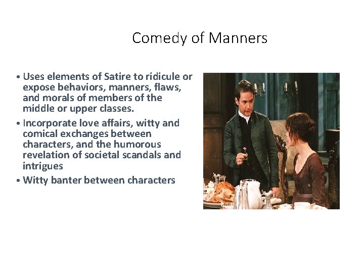 Comedy of Manners • Uses elements of Satire to ridicule or expose behaviors, manners,