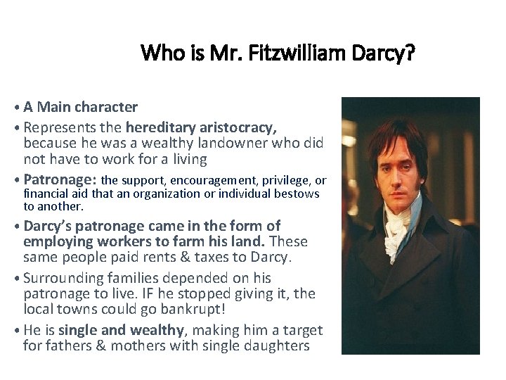 Who is Mr. Fitzwilliam Darcy? • A Main character • Represents the hereditary aristocracy,