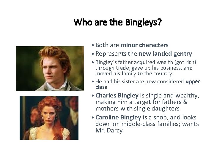 Who are the Bingleys? • Both are minor characters • Represents the new landed