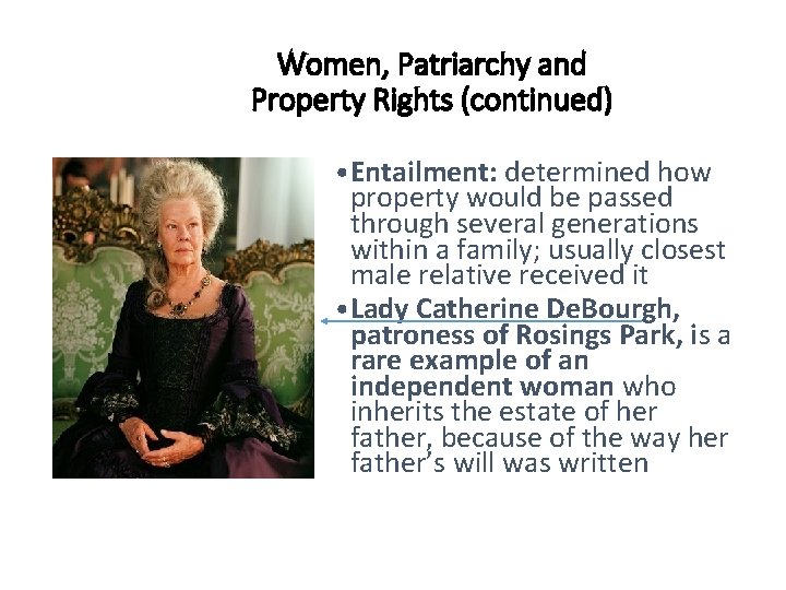 Women, Patriarchy and Property Rights (continued) • Entailment: determined how property would be passed