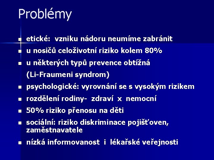 Problémy n etické: vzniku nádoru neumíme zabránit n u nosičů celoživotní riziko kolem 80%