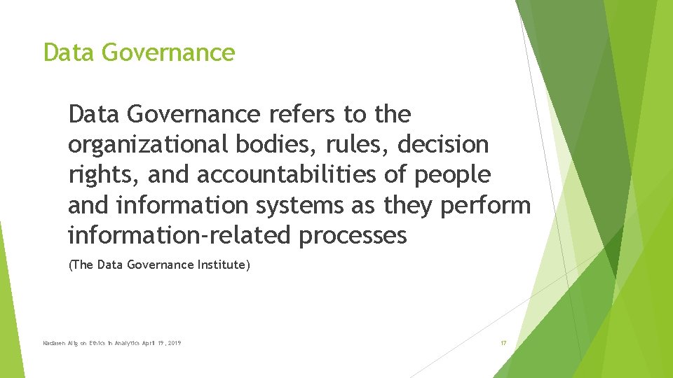 Data Governance refers to the organizational bodies, rules, decision rights, and accountabilities of people Data Governance refers to the organizational bodies, rules, decision rights, and accountabilities of people