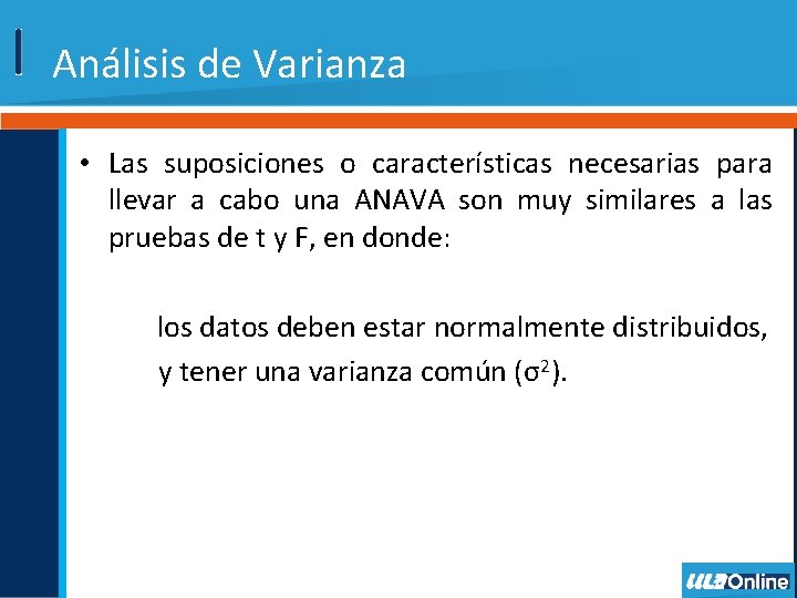 Análisis de Varianza • Las suposiciones o características necesarias para llevar a cabo una