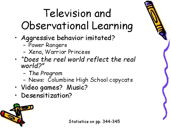 Television and Observational Learning • Aggressive behavior imitated? – Power Rangers – Xena, Warrior