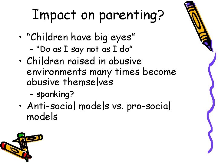 Impact on parenting? • “Children have big eyes” – “Do as I say not