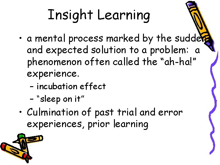 Insight Learning • a mental process marked by the sudden and expected solution to
