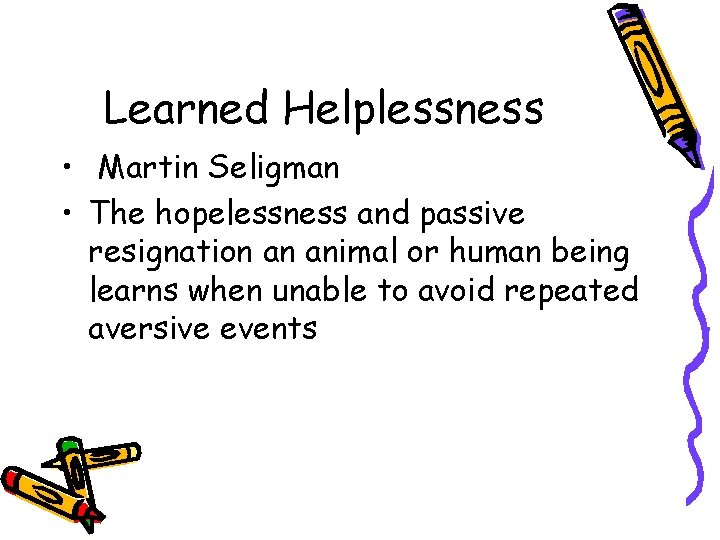 Learned Helplessness • Martin Seligman • The hopelessness and passive resignation an animal or