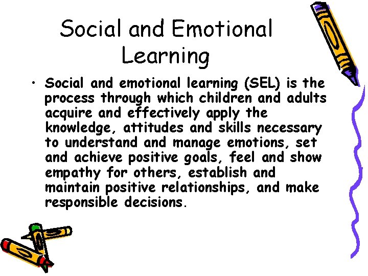 Social and Emotional Learning • Social and emotional learning (SEL) is the process through