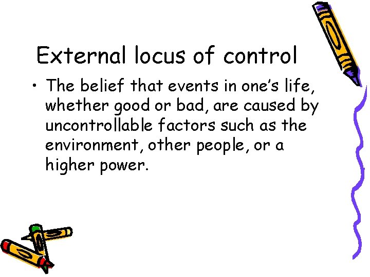 External locus of control • The belief that events in one’s life, whether good