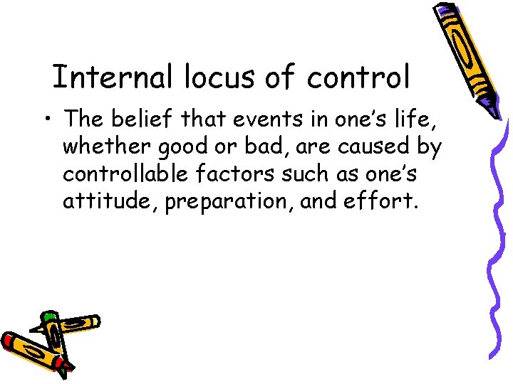 Internal locus of control • The belief that events in one’s life, whether good