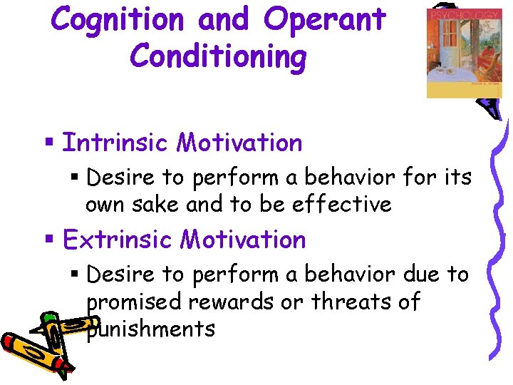Cognition and Operant Conditioning § Intrinsic Motivation § Desire to perform a behavior for