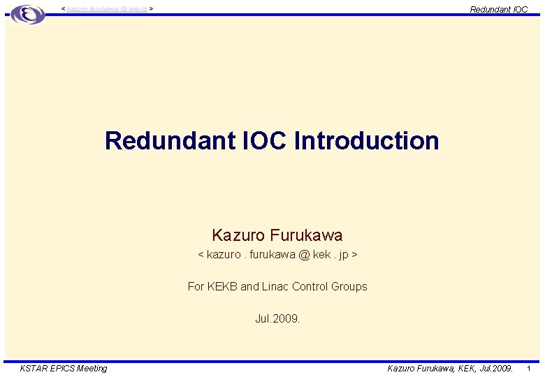 Redundant IOC < kazuro. furukawa @ kek. jp > Redundant IOC Introduction Kazuro Furukawa