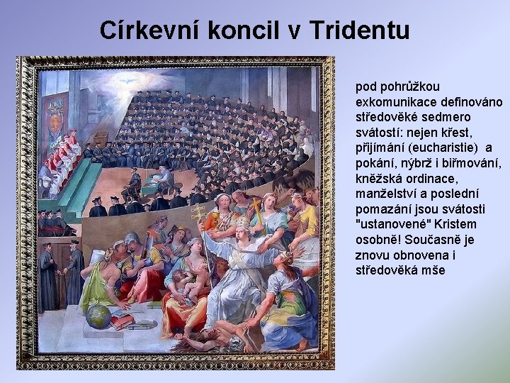 Církevní koncil v Tridentu pod pohrůžkou exkomunikace definováno středověké sedmero svátostí: nejen křest, přijímání