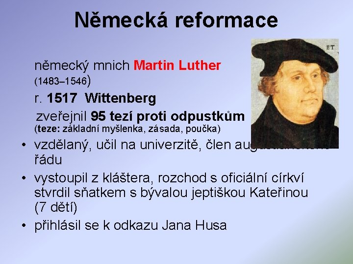 Německá reformace německý mnich Martin Luther (1483– 1546) r. 1517 Wittenberg zveřejnil 95 tezí