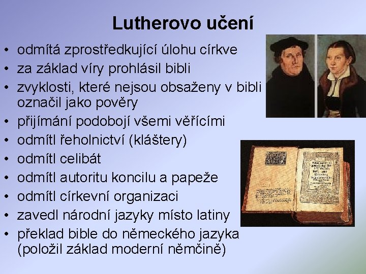 Lutherovo učení • odmítá zprostředkující úlohu církve • za základ víry prohlásil bibli •
