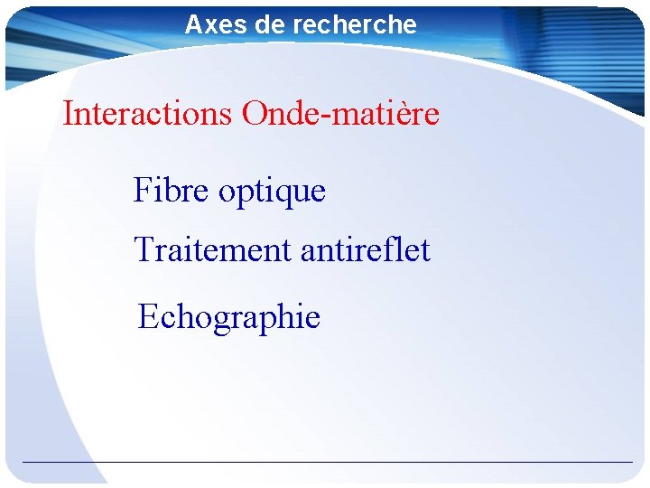 Axes de recherche Interactions Onde-matière Fibre optique Traitement antireflet Echographie 