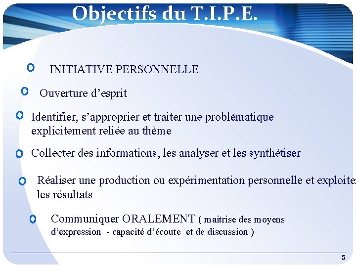 Objectifs du T. I. P. E. INITIATIVE PERSONNELLE Ouverture d’esprit Identifier, s’approprier et traiter