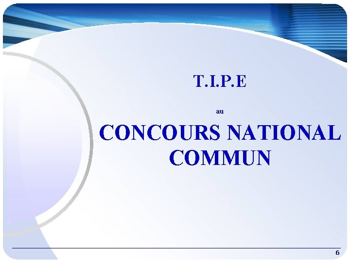 T. I. P. E au CONCOURS NATIONAL COMMUN 6 