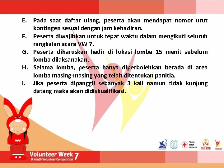 E. Pada saat daftar ulang, peserta akan mendapat nomor urut kontingen sesuai dengan jam