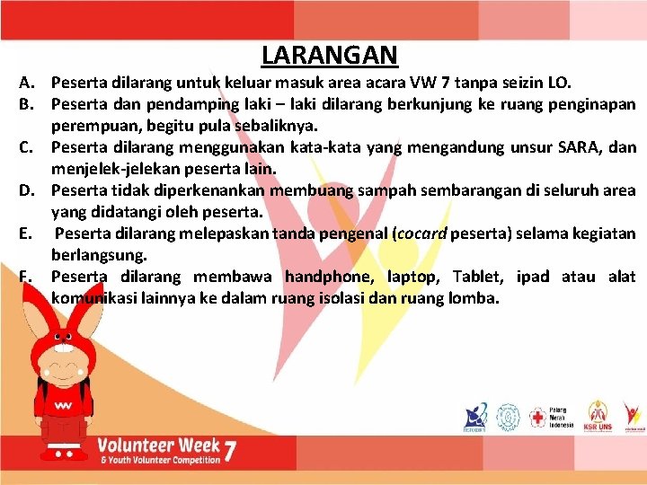 LARANGAN A. Peserta dilarang untuk keluar masuk area acara VW 7 tanpa seizin LO.