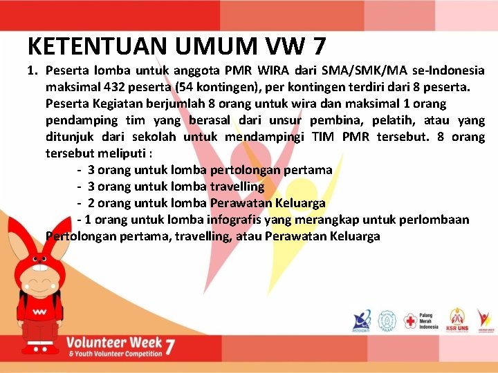 KETENTUAN UMUM VW 7 1. Peserta lomba untuk anggota PMR WIRA dari SMA/SMK/MA se-Indonesia