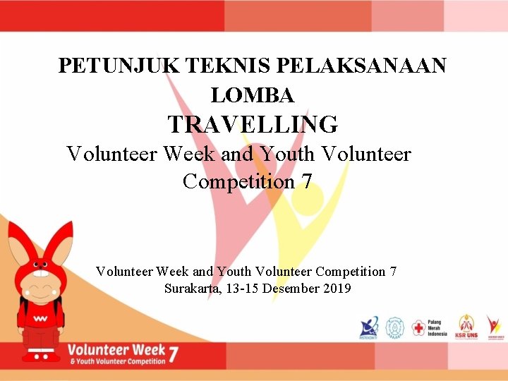 PETUNJUK TEKNIS PELAKSANAAN LOMBA TRAVELLING Volunteer Week and Youth Volunteer Competition 7 Surakarta, 13