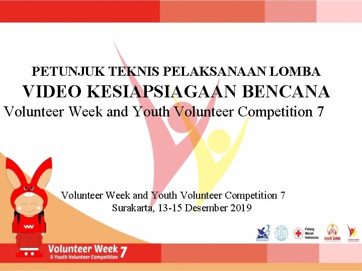 PETUNJUK TEKNIS PELAKSANAAN LOMBA VIDEO KESIAPSIAGAAN BENCANA Volunteer Week and Youth Volunteer Competition 7