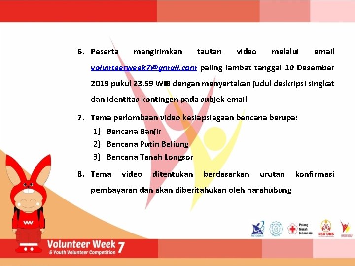 6. Peserta mengirimkan tautan video melalui email volunteerweek 7@gmail. com paling lambat tanggal 10