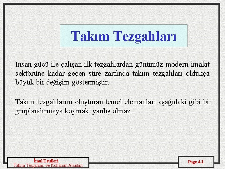 Takım Tezgahları İnsan gücü ile çalışan ilk tezgahlardan günümüz modern imalat sektörüne kadar geçen