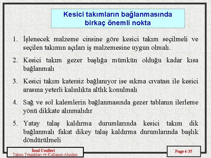 Kesici takımların bağlanmasında birkaç önemli nokta 1. İşlenecek malzeme cinsine göre kesici takım seçilmeli